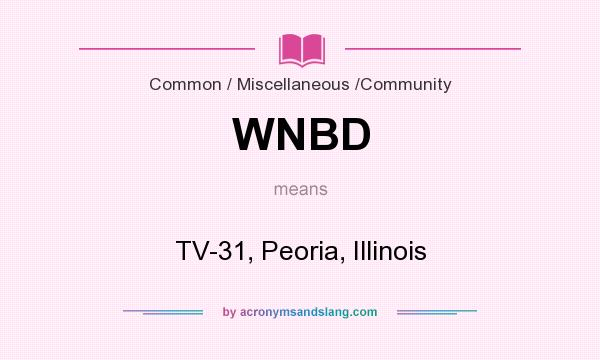 What does WNBD mean? It stands for TV-31, Peoria, Illinois