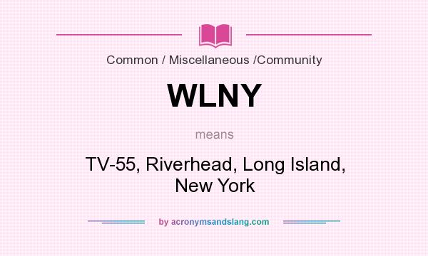 What does WLNY mean? It stands for TV-55, Riverhead, Long Island, New York