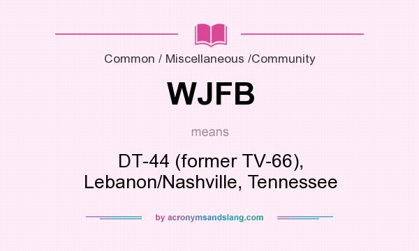 What does WJFB mean? It stands for DT-44 (former TV-66), Lebanon/Nashville, Tennessee