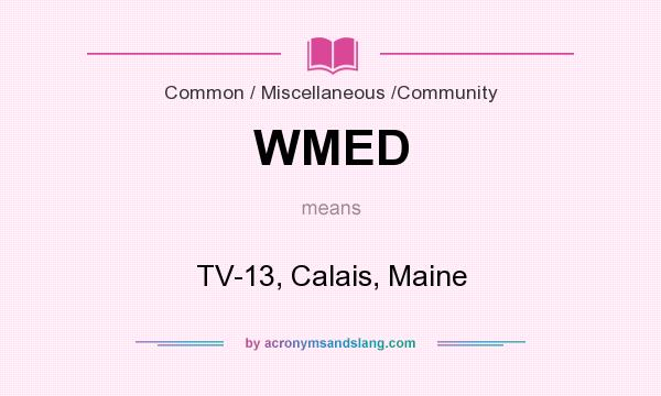 What does WMED mean? It stands for TV-13, Calais, Maine