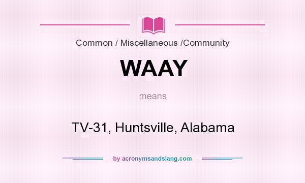 What does WAAY mean? It stands for TV-31, Huntsville, Alabama