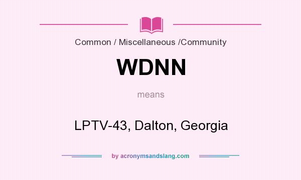 What does WDNN mean? It stands for LPTV-43, Dalton, Georgia