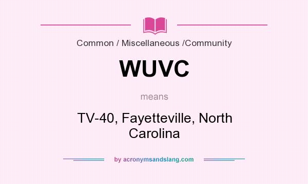What does WUVC mean? It stands for TV-40, Fayetteville, North Carolina