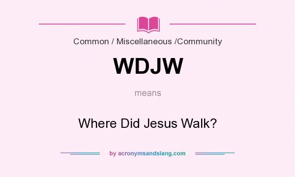 What does WDJW mean? It stands for Where Did Jesus Walk?