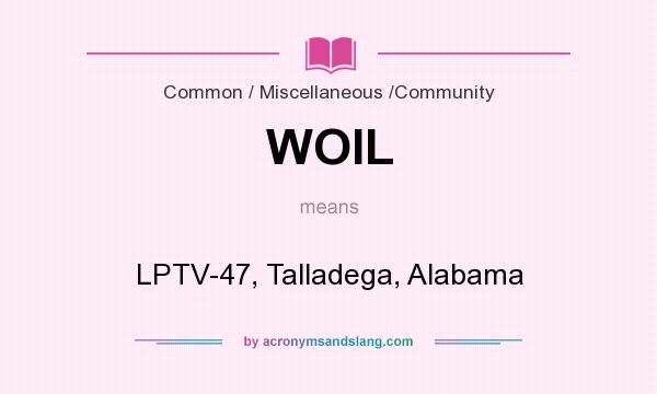 What does WOIL mean? It stands for LPTV-47, Talladega, Alabama