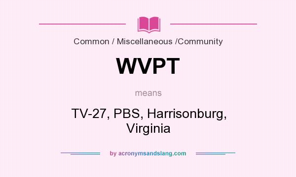 What does WVPT mean? It stands for TV-27, PBS, Harrisonburg, Virginia