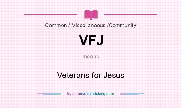 What does VFJ mean? It stands for Veterans for Jesus