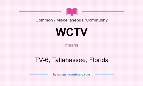 What does WCTV mean? It stands for TV-6, Tallahassee, Florida