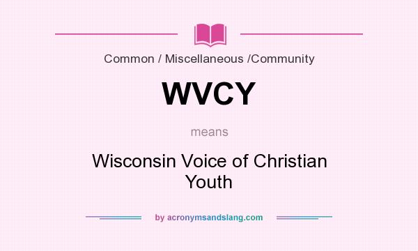 What does WVCY mean? It stands for Wisconsin Voice of Christian Youth