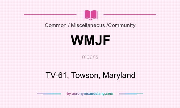 What does WMJF mean? It stands for TV-61, Towson, Maryland