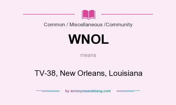 What does WNOL mean? It stands for TV-38, New Orleans, Louisiana