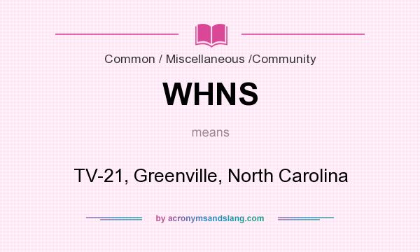 What does WHNS mean? It stands for TV-21, Greenville, North Carolina