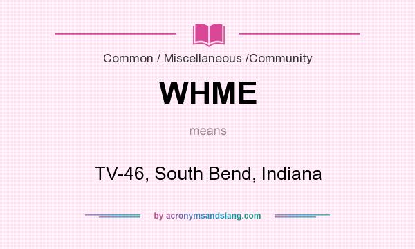 What does WHME mean? It stands for TV-46, South Bend, Indiana