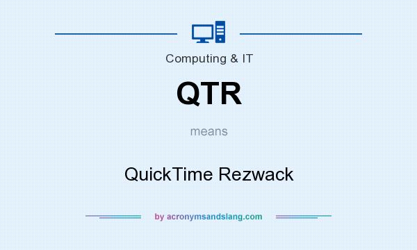 What does QTR mean? It stands for QuickTime Rezwack