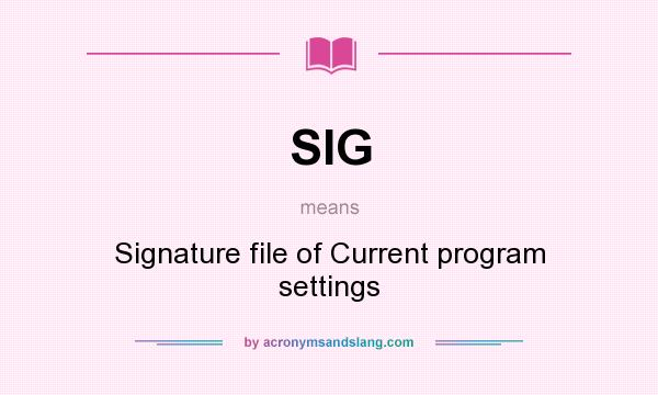 What does SIG mean? It stands for Signature file of Current program settings