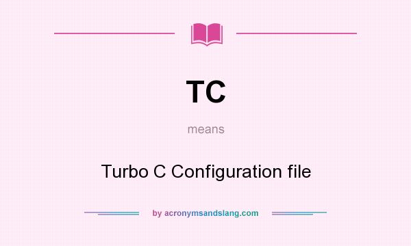 What does TC mean? It stands for Turbo C Configuration file
