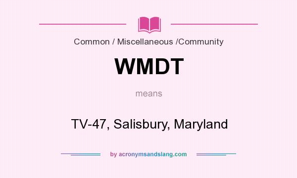 What does WMDT mean? It stands for TV-47, Salisbury, Maryland