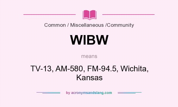 What does WIBW mean? It stands for TV-13, AM-580, FM-94.5, Wichita, Kansas