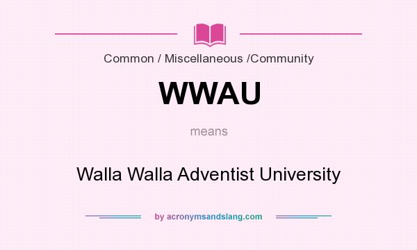 What does WWAU mean? It stands for Walla Walla Adventist University