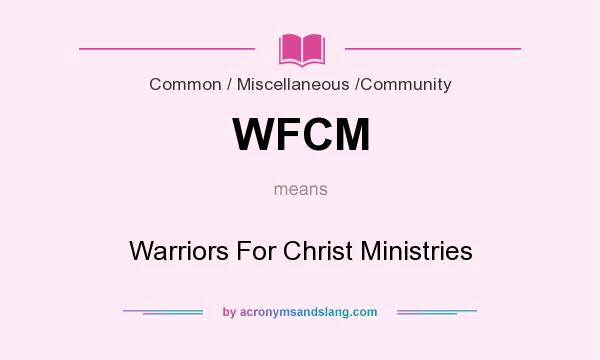 What does WFCM mean? It stands for Warriors For Christ Ministries