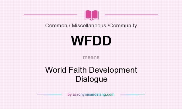 What does WFDD mean? It stands for World Faith Development Dialogue