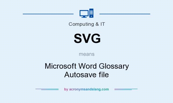 What does SVG mean? It stands for Microsoft Word Glossary Autosave file
