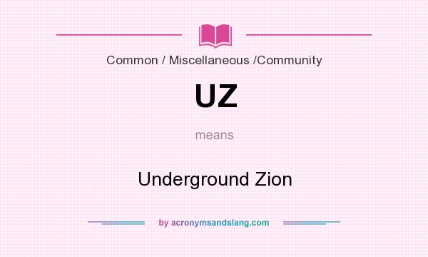 What does UZ mean? It stands for Underground Zion