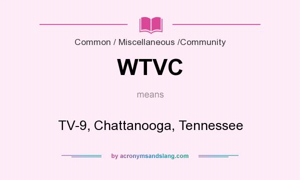 What does WTVC mean? It stands for TV-9, Chattanooga, Tennessee