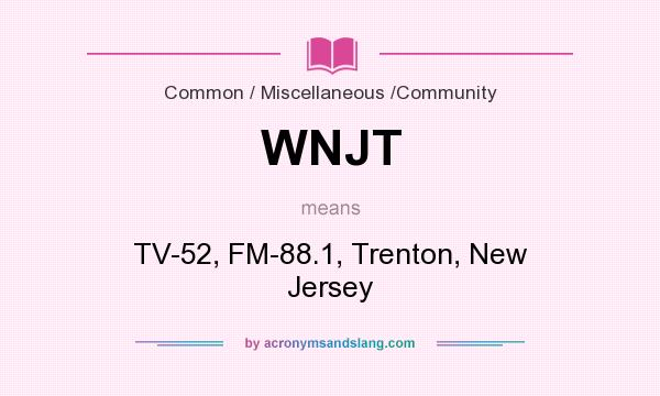 What does WNJT mean? It stands for TV-52, FM-88.1, Trenton, New Jersey