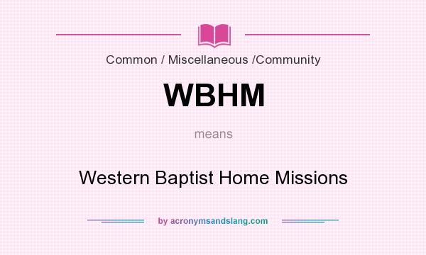 What does WBHM mean? It stands for Western Baptist Home Missions