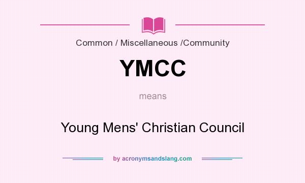 What does YMCC mean? It stands for Young Mens` Christian Council