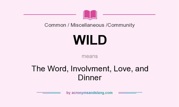 What does WILD mean? It stands for The Word, Involvment, Love, and Dinner