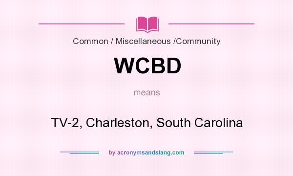 What does WCBD mean? It stands for TV-2, Charleston, South Carolina