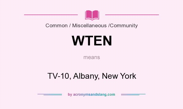 What does WTEN mean? It stands for TV-10, Albany, New York