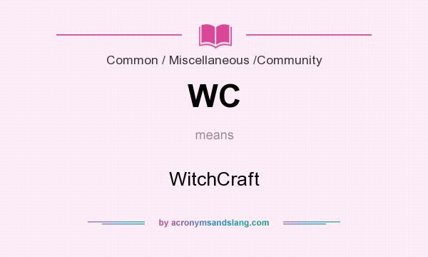 What does WC mean? It stands for WitchCraft