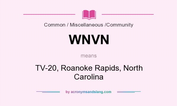What does WNVN mean? It stands for TV-20, Roanoke Rapids, North Carolina