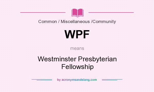 What does WPF mean? It stands for Westminster Presbyterian Fellowship