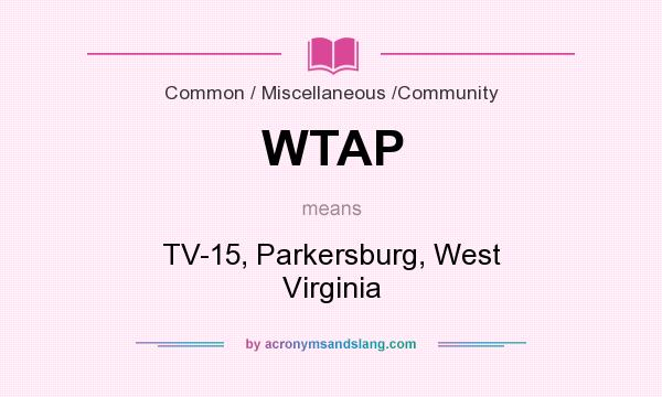 What does WTAP mean? It stands for TV-15, Parkersburg, West Virginia