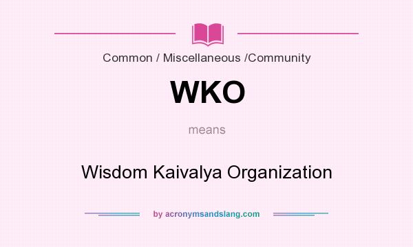 What does WKO mean? It stands for Wisdom Kaivalya Organization