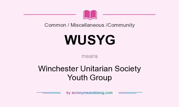 What does WUSYG mean? It stands for Winchester Unitarian Society Youth Group