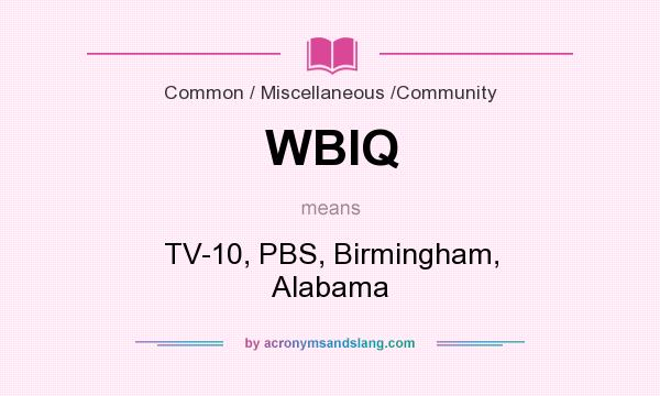 What does WBIQ mean? It stands for TV-10, PBS, Birmingham, Alabama