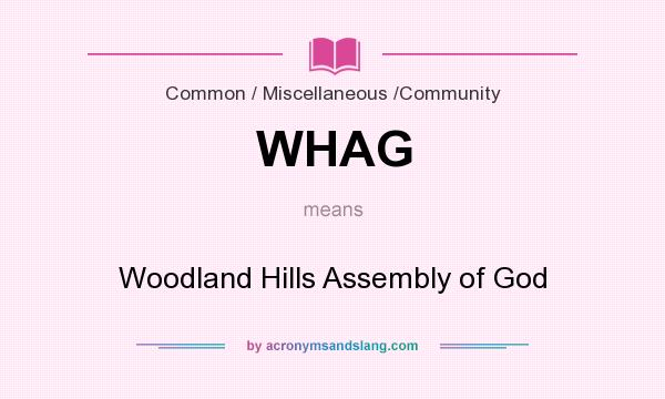 What does WHAG mean? It stands for Woodland Hills Assembly of God