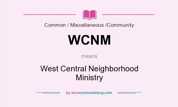 What does WCNM mean? It stands for West Central Neighborhood Ministry