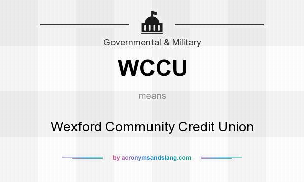 What does WCCU mean? It stands for Wexford Community Credit Union