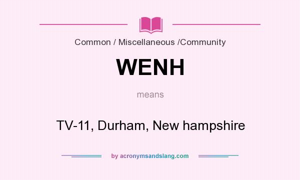 What does WENH mean? It stands for TV-11, Durham, New hampshire