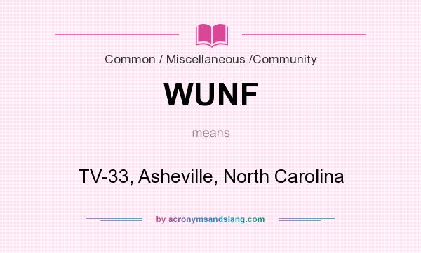 What does WUNF mean? It stands for TV-33, Asheville, North Carolina