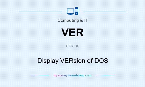 What does VER mean? It stands for Display VERsion of DOS