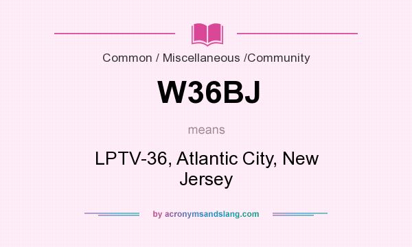 What does W36BJ mean? It stands for LPTV-36, Atlantic City, New Jersey