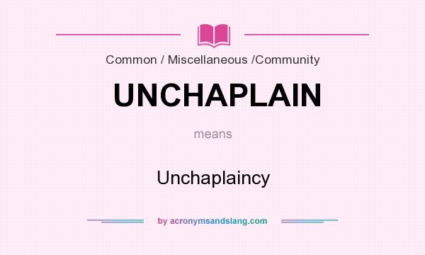 What does UNCHAPLAIN mean? It stands for Unchaplaincy