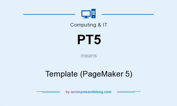 What does PT5 mean? It stands for Template (PageMaker 5)
